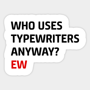 Who Uses Typewriters Anyway Ew Sticker